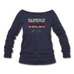 Women's Wideneck Sweatshirt - Old Enough To Know Better (White Logo) - melange navy