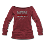 Women's Wideneck Sweatshirt - Old Enough To Know Better (White Logo) - cardinal triblend