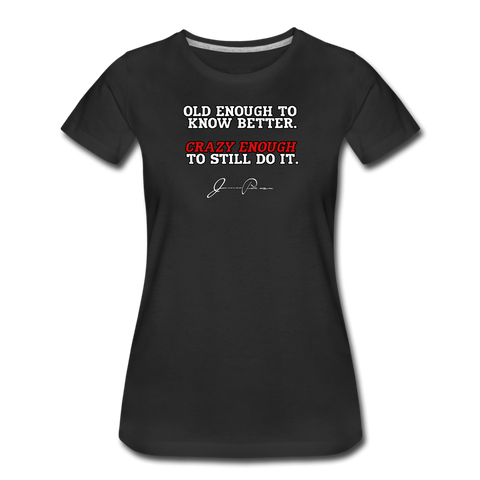 Women’s T-Shirt - Old Enough To Know Better (White Logo) - black