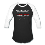 Baseball T-Shirt - Old Enough To Know Better (White Logo) - black/white