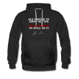 Men’s Premium Hoodie - Old Enough To Know Better (White Logo) - black