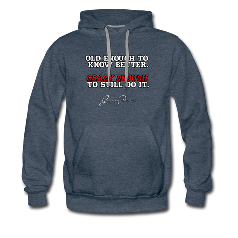 Men’s Premium Hoodie - Old Enough To Know Better (White Logo) - heather denim