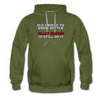 Men’s Premium Hoodie - Old Enough To Know Better (White Logo) - olive green