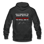 Unisex Fleece Zip Hoodie - Old Enough To Know Better (White Logo) - charcoal gray