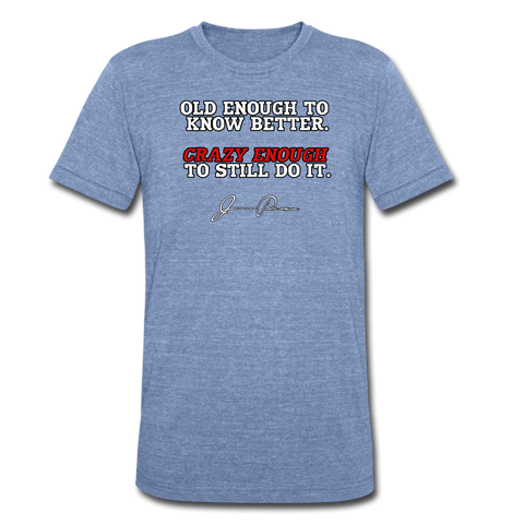 Men's Tri-Blend T-Shirt -  Old Enough To Know Better (White Logo) - heather Blue