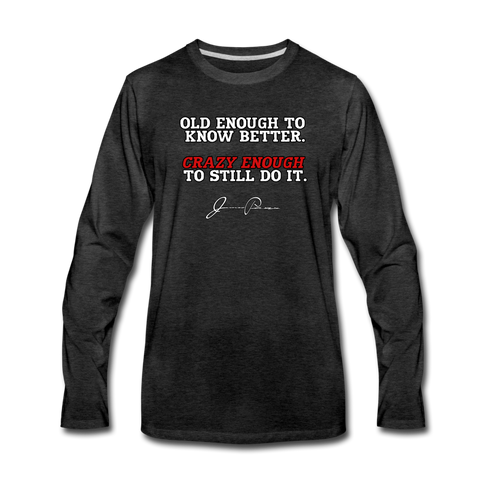 Men's Long Sleeve T-Shirt - Old Enough To Know Better (White Logo) - charcoal gray