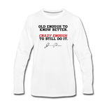 Men's Long Sleeve T-Shirt - Old Enough To Know Better (Black Logo) - white