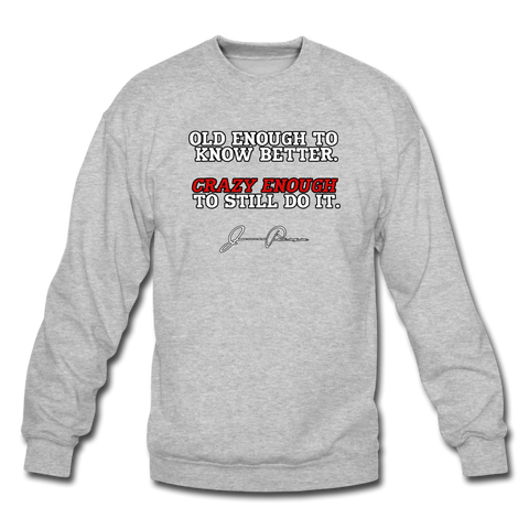 Crewneck Sweatshirt - Old Enough To Know Better (White Logo) - heather gray