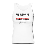 Women's Fitted Tank - Old Enough To Know Better (Black Logo) - white