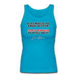 Women's Fitted Tank - Old Enough To Know Better (Black Logo) - turquoise