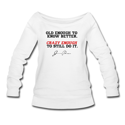 Women's Wideneck Sweatshirt - Old Enough To Know Better (Black Logo) - white