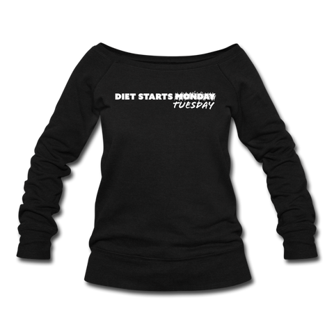 Women's Wideneck Sweatshirt - Diet Starts Tuesday (White Logo) - black