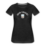 Women’s T-Shirt - Dram Straight (White Logo) - charcoal gray