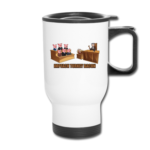 Travel Mug - Impeach Turkey Bacon - white